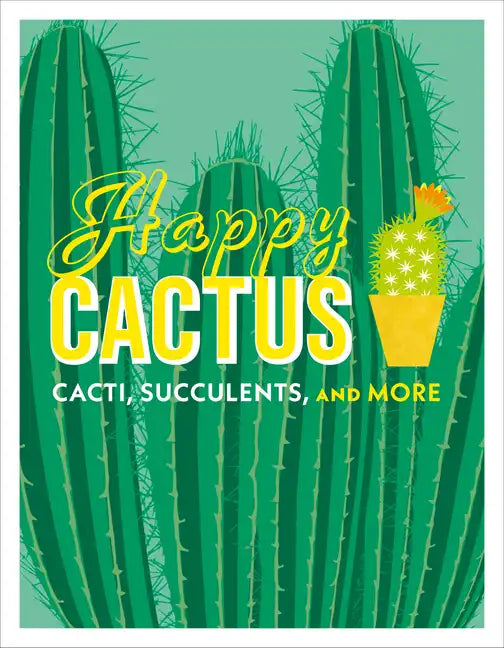 Happy Cactus: Cacti, Succulents, and More - Hardcover