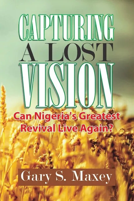 Capturing a Lost Vision: Can Nigeria's Greatest Revival Live Again? - Paperback