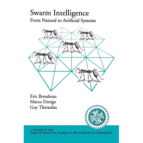 Swarm Intelligence: From Natural to Artificial Systems - Paperback