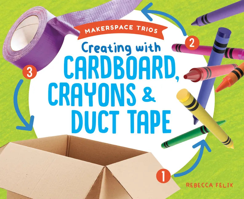 Creating with Cardboard, Crayons & Duct Tape - Library Binding