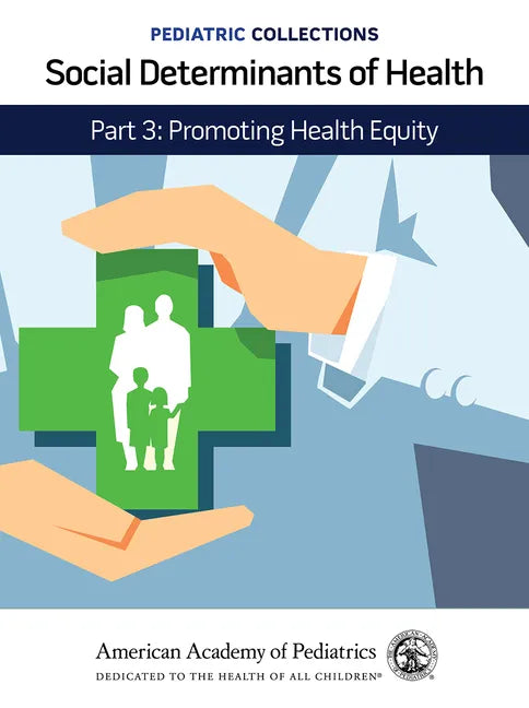 Pediatric Collections: Social Determinants of Health: Part 3: Promoting Health Equity - Paperback