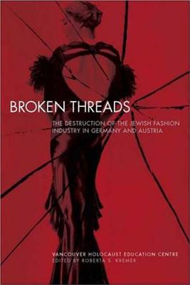 Broken Threads: The Destruction of the Jewish Fashion Industry in Germany and Austria - Hardcover