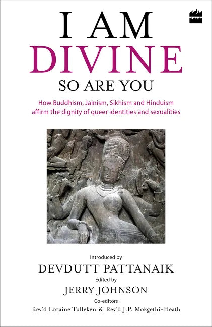I Am Divine. So Are You: How Buddhism, Jainism, Sikhism and Hinduism Affirm the Dignity of Queer Identities and Sexualities - Hardcover