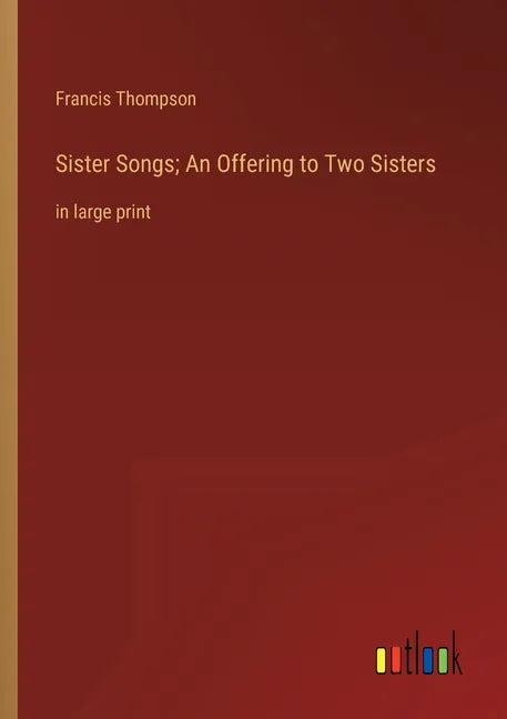 Sister Songs; An Offering to Two Sisters: in large print - Paperback