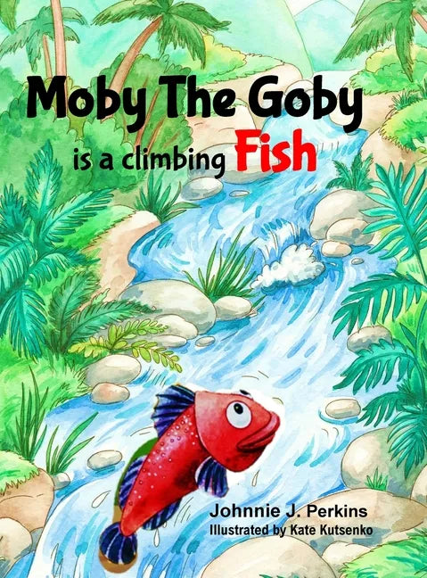 Moby The Goby: is a climbing Fish - Hardcover