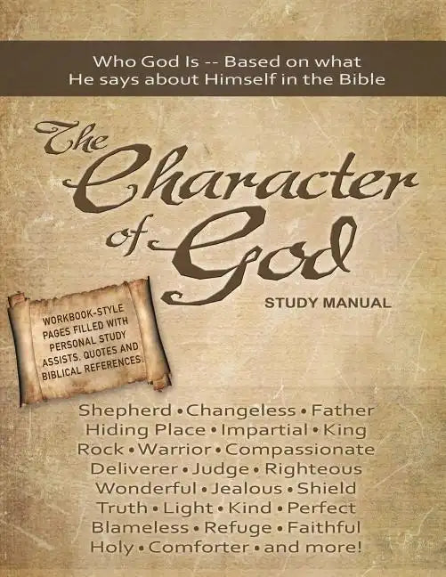 The Character of God Study Manual: Who God is -- Based on what He says about Himself in the Bible - Paperback