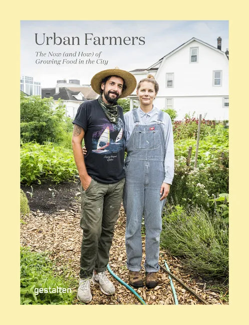 Urban Farmers: The Now (and How) of Growing Food in the City - Hardcover