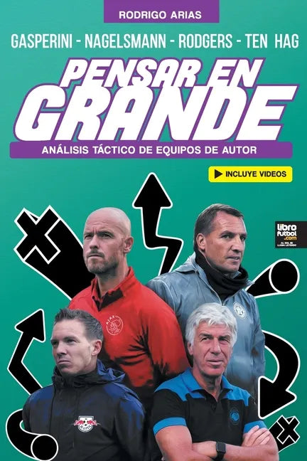 Pensar En Grande: Análisis táctico de Gasperini, Nagelsmann, Rodgers y Ten Hag - Paperback