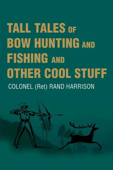 Tall Tales of Bow Hunting and Fishing and Other Cool Stuff - Paperback