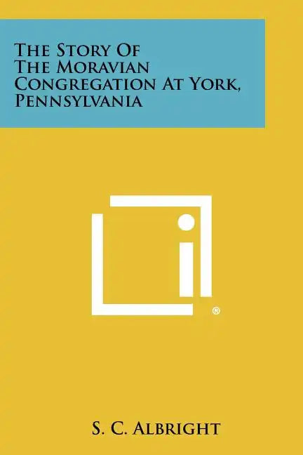 The Story of the Moravian Congregation at York, Pennsylvania - Paperback