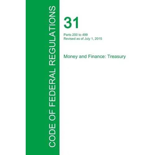 Code of Federal Regulations Title 31, Volume 2, July 1, 2015 - Paperback