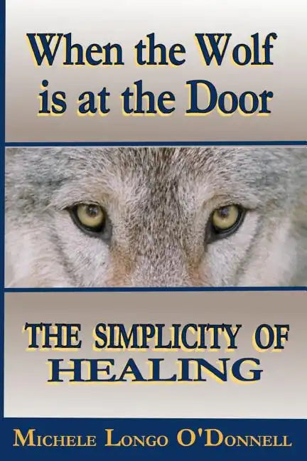 When the Wolf is at the Door: The Simplicity of Healing - Paperback