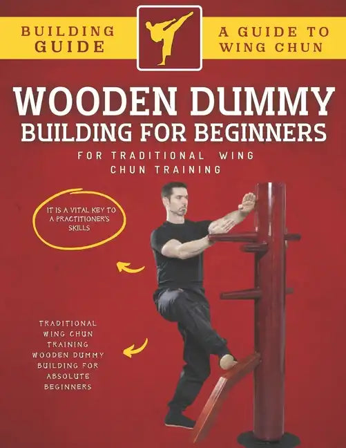 Wooden Dummy Building For Traditional Wing Chun Training For Absolute Beginners - Paperback