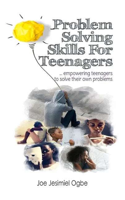 Problem Solving Skills For Teenagers: Empowering Teenagers To Solve Their Own Problems - Paperback