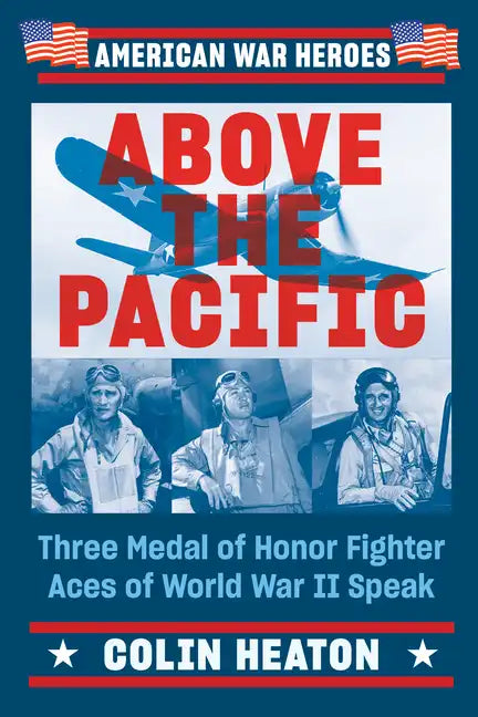Above the Pacific: Three Medal of Honor Fighter Aces of World War II Speak - Paperback