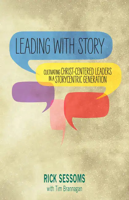 Leading with Story: Cultivating Christ-centered Leaders in a Storycentric Generation - Paperback