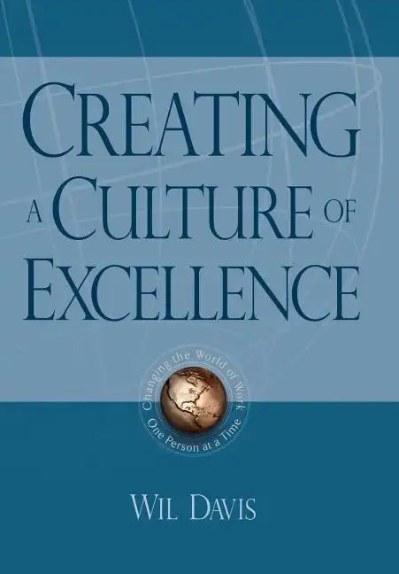 Creating a Culture of Excellence: Changing the World of Work One Person at a Time - Hardcover