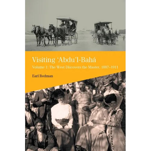 Visiting 'Abdu'l-Baha, Volume 1: The West Discovers the Master, 1897-1911 - Paperback