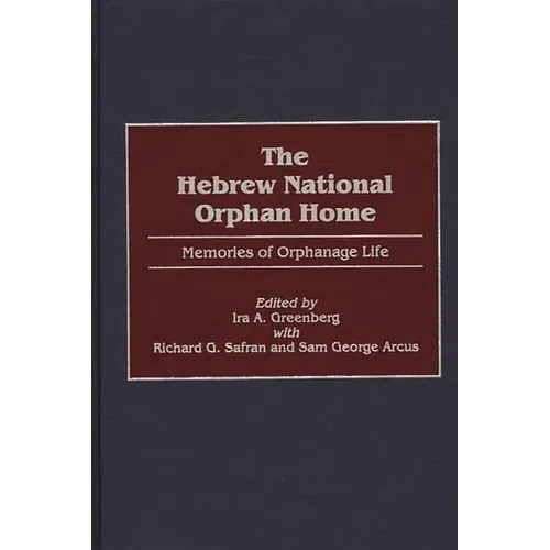 The Hebrew National Orphan Home: Memories of Orphanage Life - Hardcover
