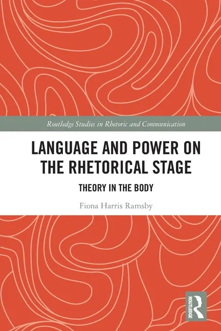 Language and Power on the Rhetorical Stage: Theory in the Body - Paperback