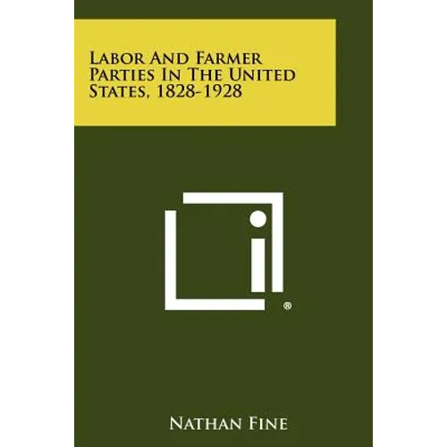 Labor and Farmer Parties in the United States, 1828-1928 - Paperback