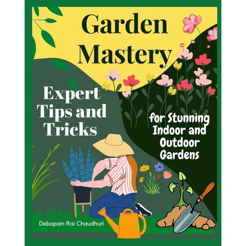 Garden Mastery: Expert Tips and Tricks for Stunning Indoor and Outdoor Gardens