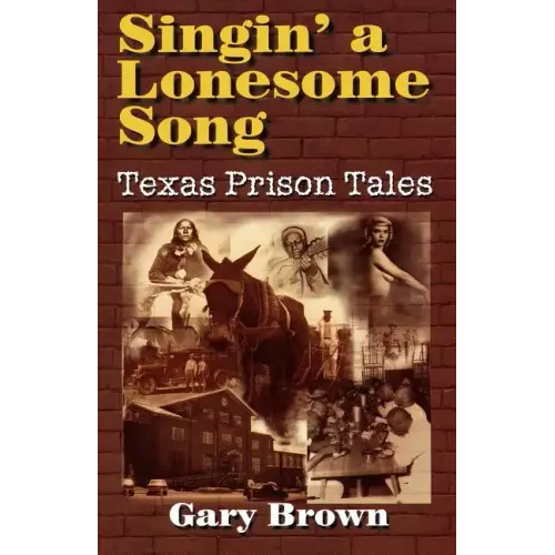 Singin' a Lonesome Song: Texas Prison Tales - Paperback