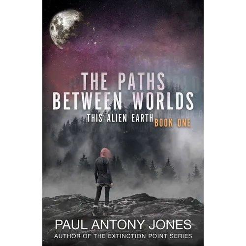 The Paths Between Worlds: This Alien Earth Book One - Paperback