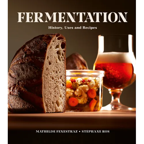 Fermentation: History, Uses and Recipes - Hardcover