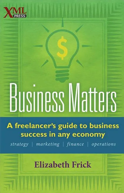 Business Matters: A Freelancer's Guide to Business Success in Any Economy - Paperback