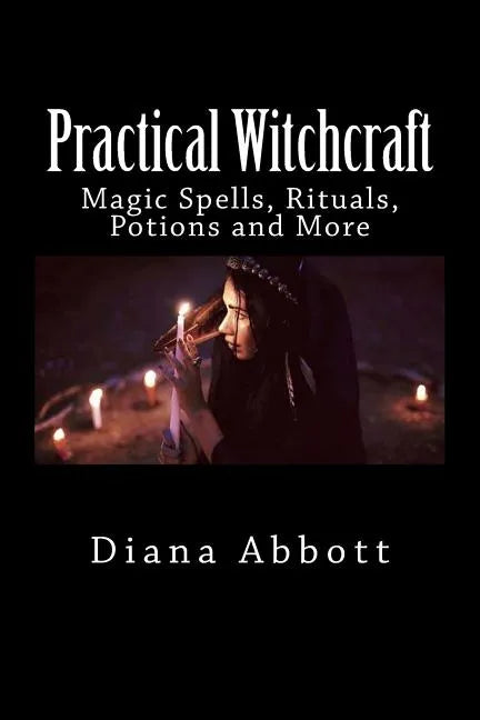 Practical Witchcraft: Magic Spells, Rituals, Potions and More - Paperback