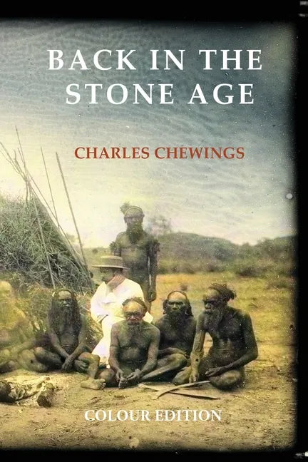 Back in the Stone Age: The Natives of Central Australia - Paperback