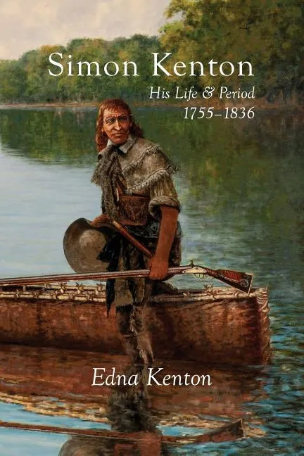 Simon Kenton: His Life and Period, 1755-1836 - Paperback