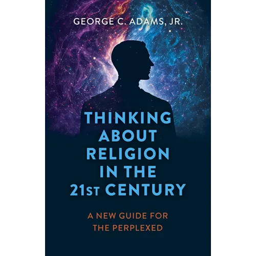 Thinking about Religion in the 21st Century: A New Guide for the Perplexed - Paperback