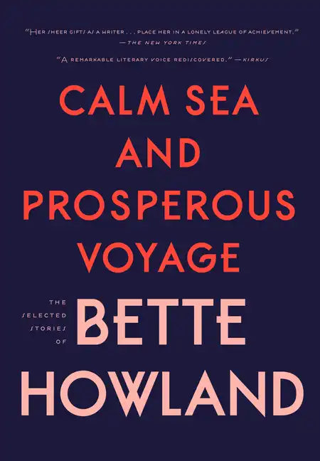 Calm Sea and Prosperous Voyage: The Selected Stories of Bette Howland - Hardcover