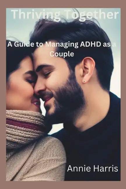 Thriving Together: A Guide to Managing ADHD as a Couple - Paperback