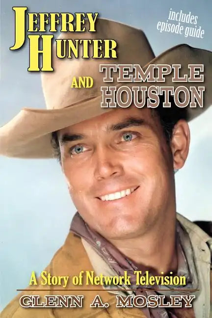 Jeffrey Hunter and Temple Houston: A Story of Network Television - Paperback