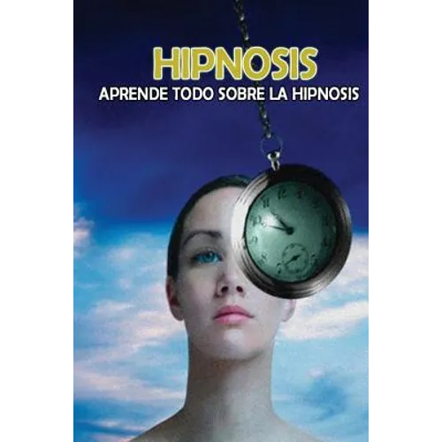 Hipnosis: Aprende todo sobre la Hipnosis - Paperback