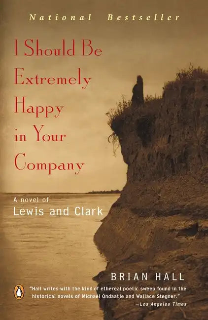 I Should Be Extremely Happy in Your Company: A Novel of Lewis and Clark - Paperback