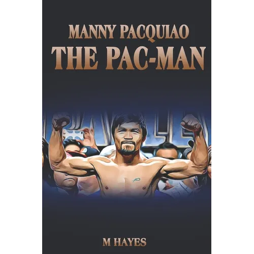 Manny Pacquiao The Pac-Man: Life of a World Champion Boxer - Biographies for Kids - Paperback