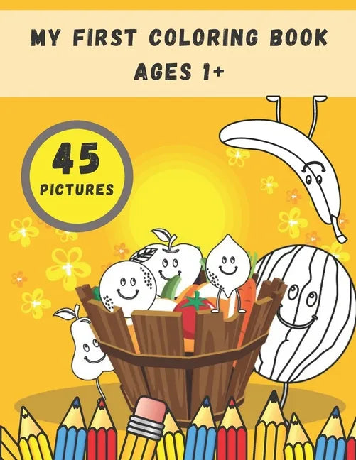 My First Coloring Book Ages 1+: Toddlers and Preschoolers Activity Book: Simple Pictures to Color and Learn for Kids - Paperback