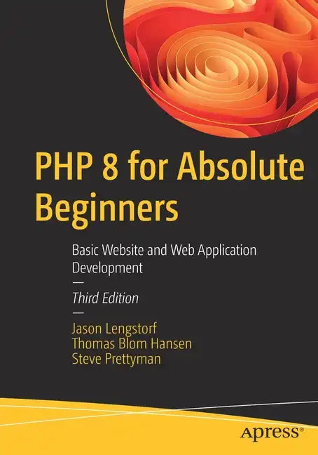 PHP 8 for Absolute Beginners: Basic Website and Web Application Development - Paperback