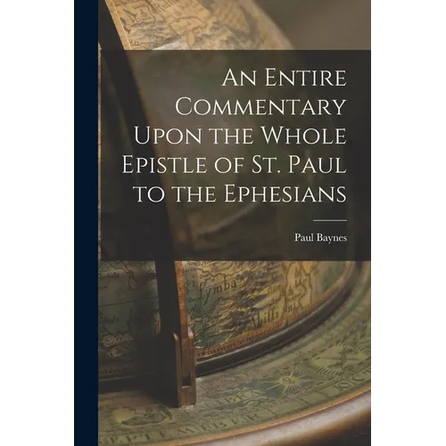 An Entire Commentary Upon the Whole Epistle of St. Paul to the Ephesians - Paperback