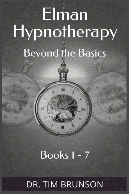 Elman Hypnotherapy: Elman Hypnotherapy: Beyond the Basics - Book 1-7 - Paperback