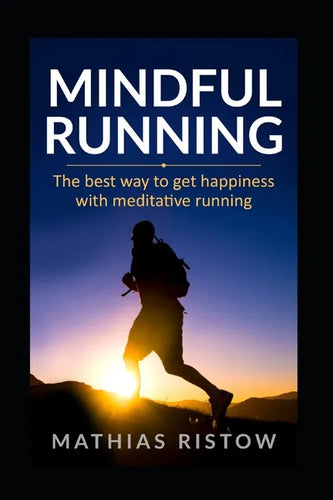 Mindful Running: The best way to get happiness with meditative running - Paperback