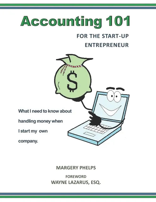 Accounting 101 for the Start-Up Entrepreneur: What I need to know about handling money when I start my own company - Paperback