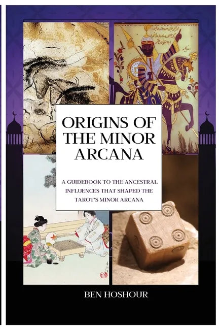Origins of the Tarot: A Guidebook to the Ancestral Influences that Shaped the Tarot's Minor Arcana - Paperback