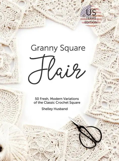 Granny Square Flair US Terms Edition: 50 Fresh, Modern Variations of the Classic Crochet Square - Hardcover