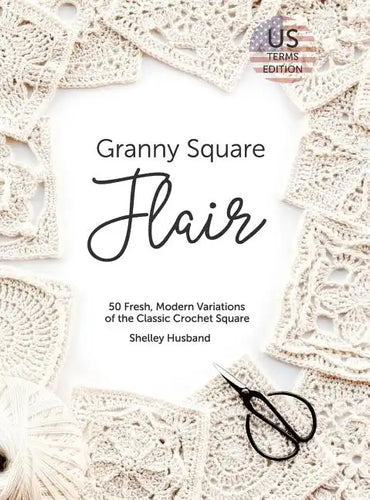 Granny Square Flair US Terms Edition: 50 Fresh, Modern Variations of the Classic Crochet Square - Hardcover