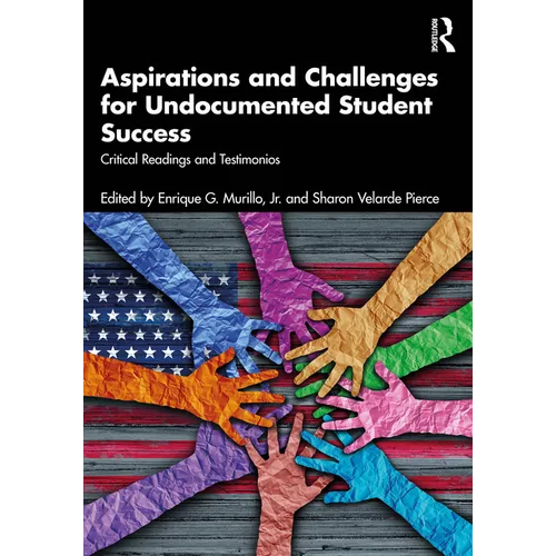 Aspirations and Challenges for Undocumented Student Success: Critical Readings and Testimonios - Paperback